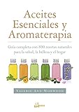 Aceites esenciales y aromaterapia. Guía completa con 800 recetas naturales para la salud, la...