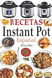 Recetas Instant Pot Español: Libro de cocina sana y gourmet con 75 recetas fáciles de preparar y...